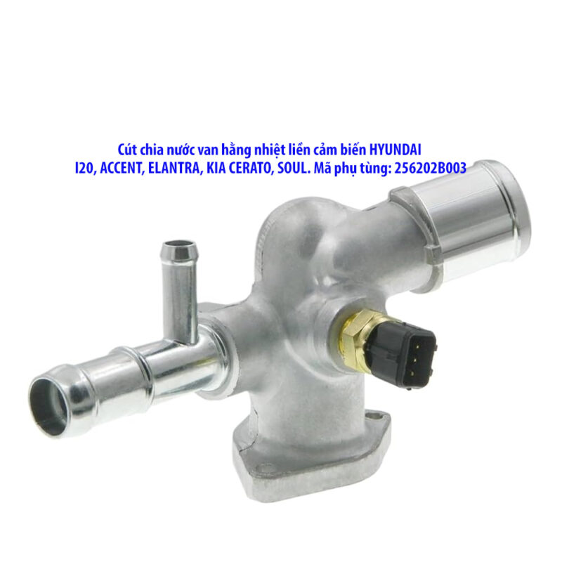 Cút chia nước van hằng nhiệt liền cảm biến HYUNDAII20, ACCENT, ELANTRA, KIA CERATO, SOUL. Mã phụ tùng: 256202B003